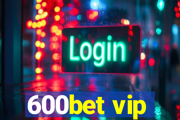 600bet vip